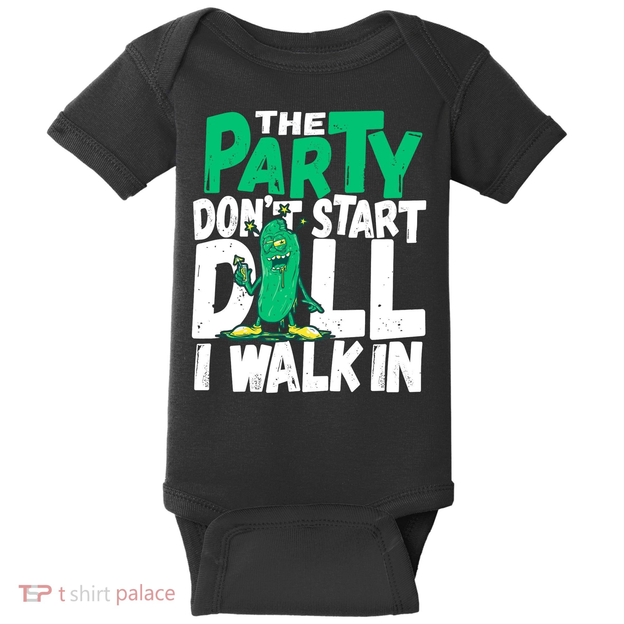 Funny Dill Pickle Lover The Party DonT Start Till I Walk In Baby Bodysuit