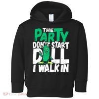 Funny Dill Pickle Lover The Party DonT Start Till I Walk In Toddler Hoodie thumb 0