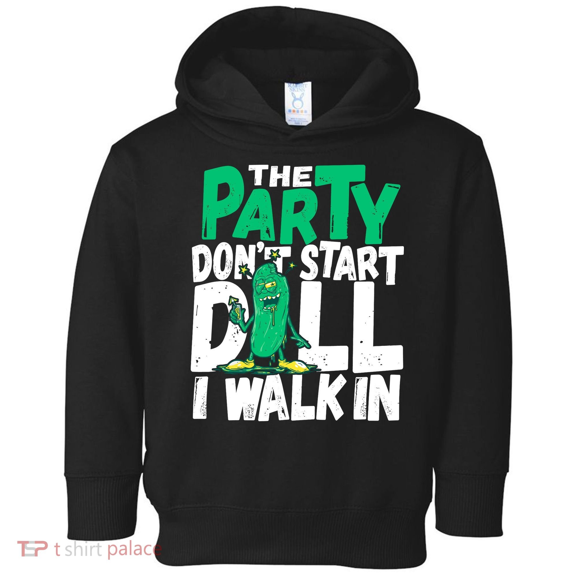 Funny Dill Pickle Lover The Party DonT Start Till I Walk In Toddler Hoodie