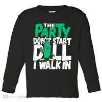 Funny Dill Pickle Lover The Party DonT Start Till I Walk In Toddler Long Sleeve Shirt thumb 0