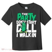 Funny Dill Pickle Lover The Party DonT Start Till I Walk In Toddler T-Shirt thumb 0