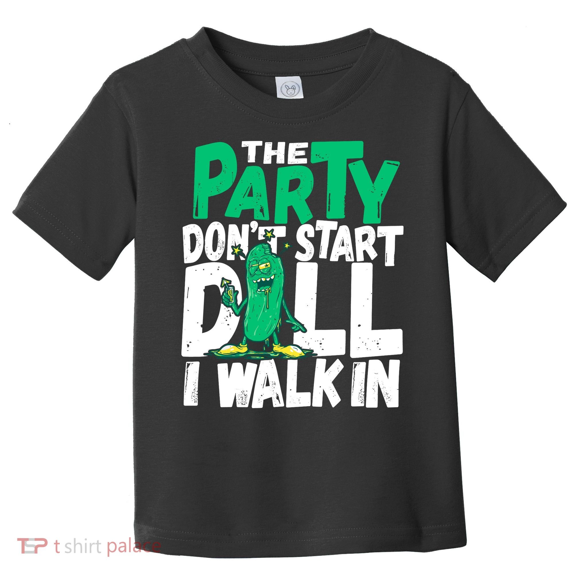 Funny Dill Pickle Lover The Party DonT Start Till I Walk In Toddler T-Shirt