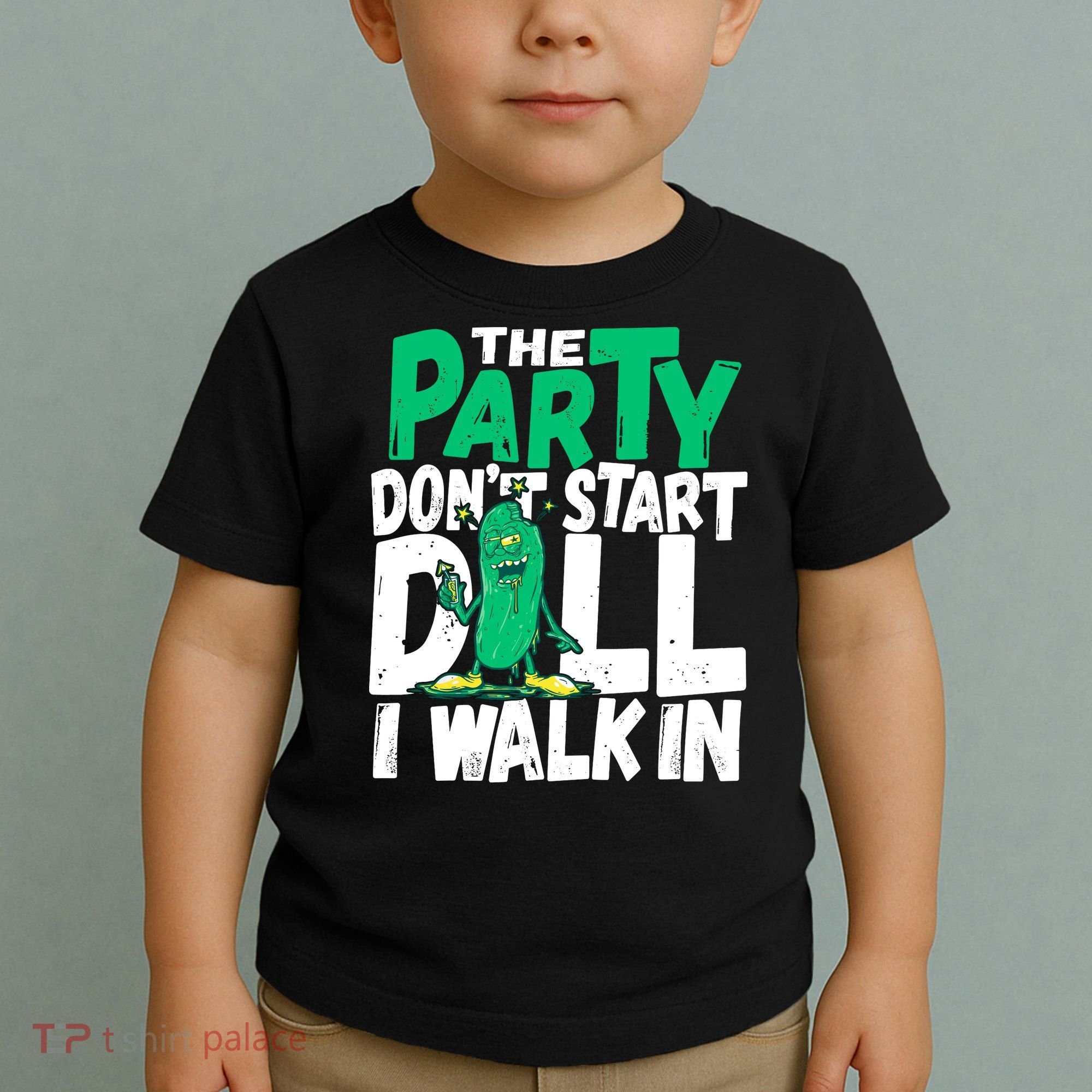 Funny Dill Pickle Lover The Party DonT Start Till I Walk In Toddler T-Shirt