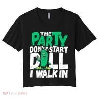 Funny Dill Pickle Lover The Party DonT Start Till I Walk In Women's Crop Top Tee thumb 0