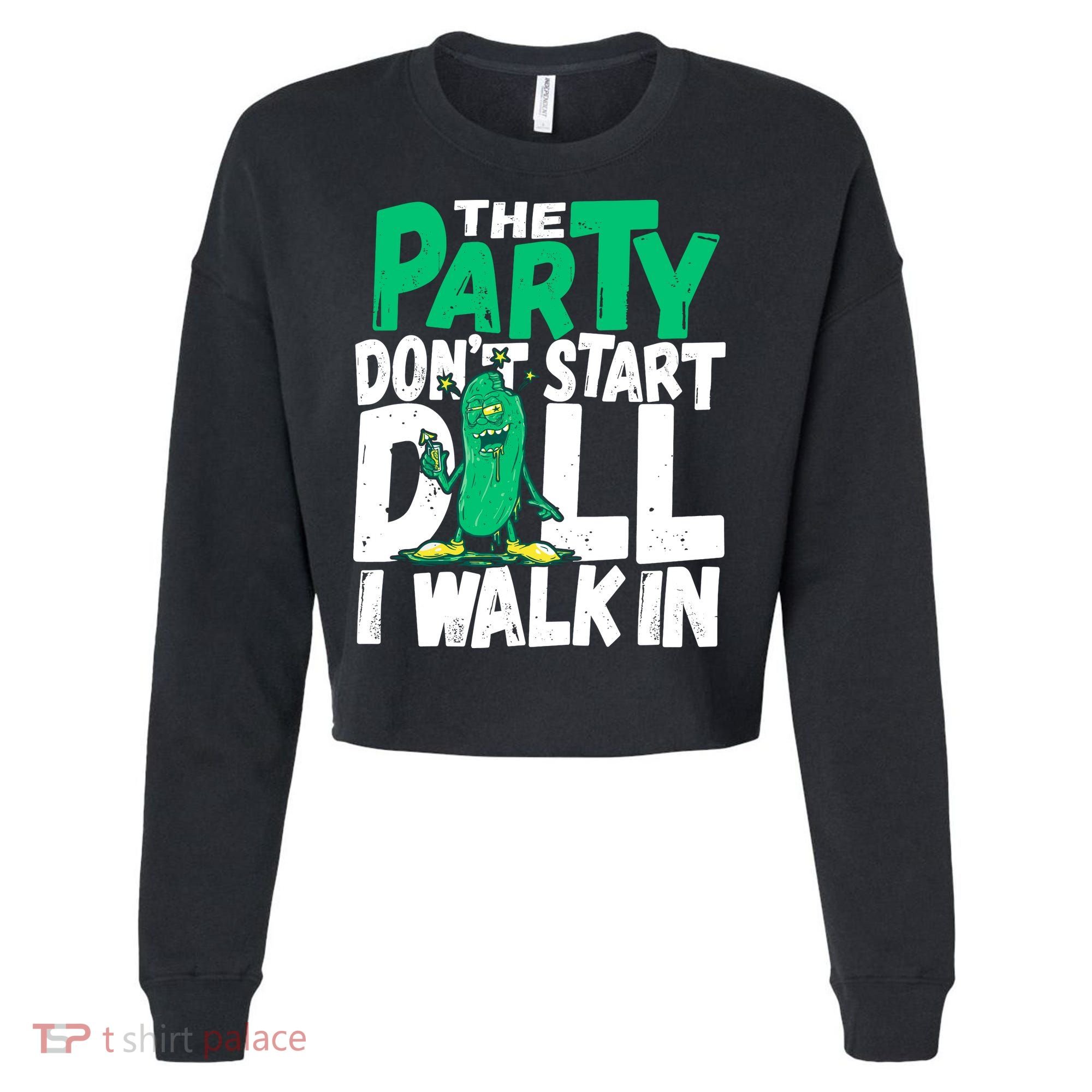 Funny Dill Pickle Lover The Party DonT Start Till I Walk In Cropped Pullover Crew
