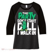 Funny Dill Pickle Lover The Party DonT Start Till I Walk In Women's Tri-Blend 3/4-Sleeve Raglan Shirt thumb 0