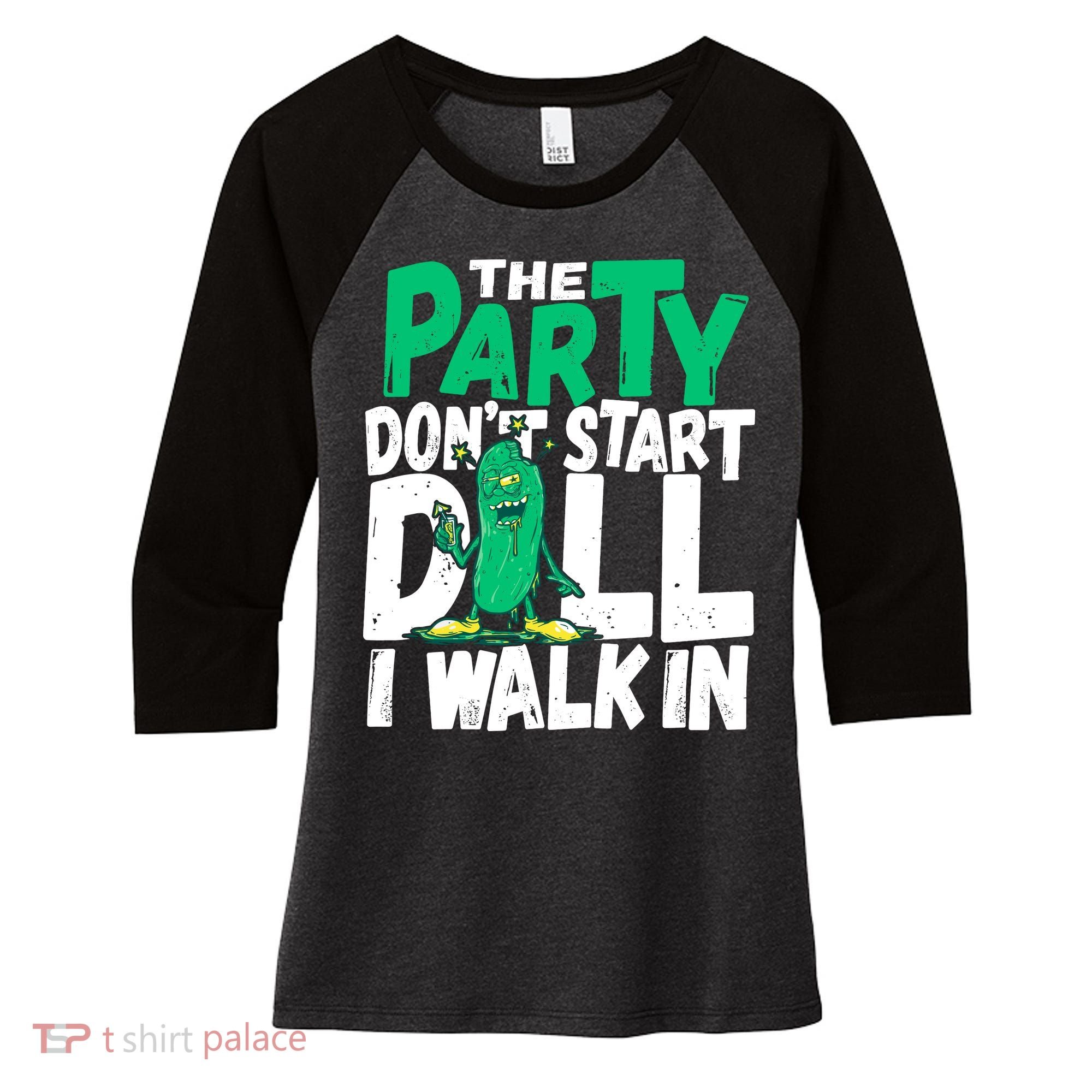 Funny Dill Pickle Lover The Party DonT Start Till I Walk In Women's Tri-Blend 3/4-Sleeve Raglan Shirt