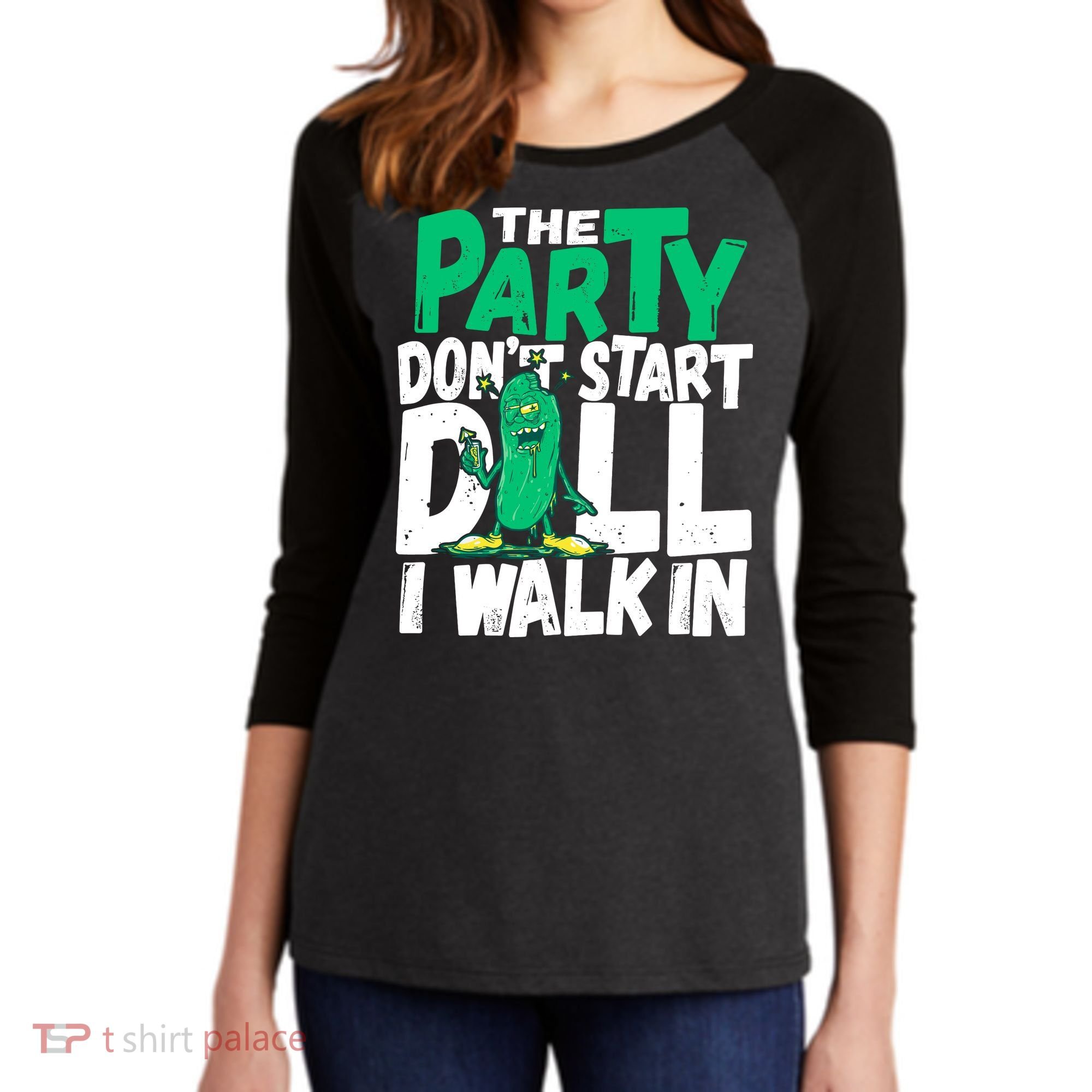 Funny Dill Pickle Lover The Party DonT Start Till I Walk In Women's Tri-Blend 3/4-Sleeve Raglan Shirt