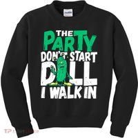 Funny Dill Pickle Lover The Party DonT Start Till I Walk In Kids Sweatshirt thumb 0