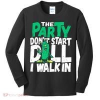 Funny Dill Pickle Lover The Party DonT Start Till I Walk In Kids Long Sleeve Shirt thumb 0