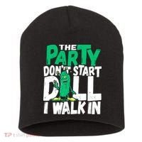 Funny Dill Pickle Lover The Party DonT Start Till I Walk In Short Acrylic Beanie thumb 0