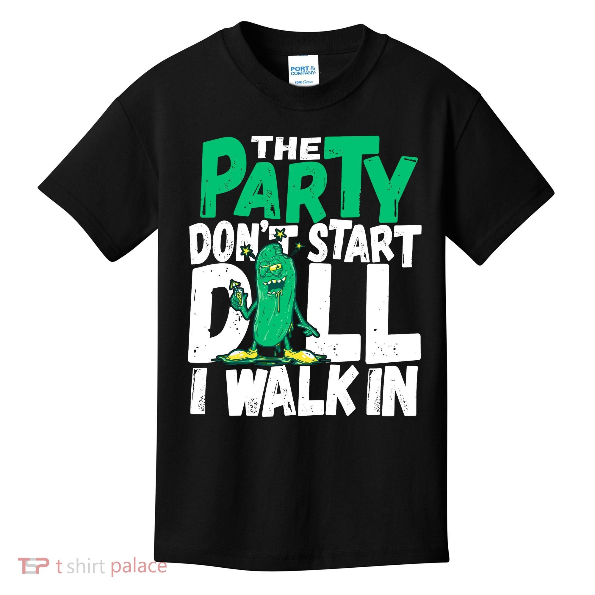 Funny Dill Pickle Lover The Party DonT Start Till I Walk In Kids T-Shirt