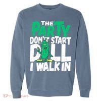 Funny Dill Pickle Lover The Party DonT Start Till I Walk In Garment-Dyed Sweatshirt thumb 0