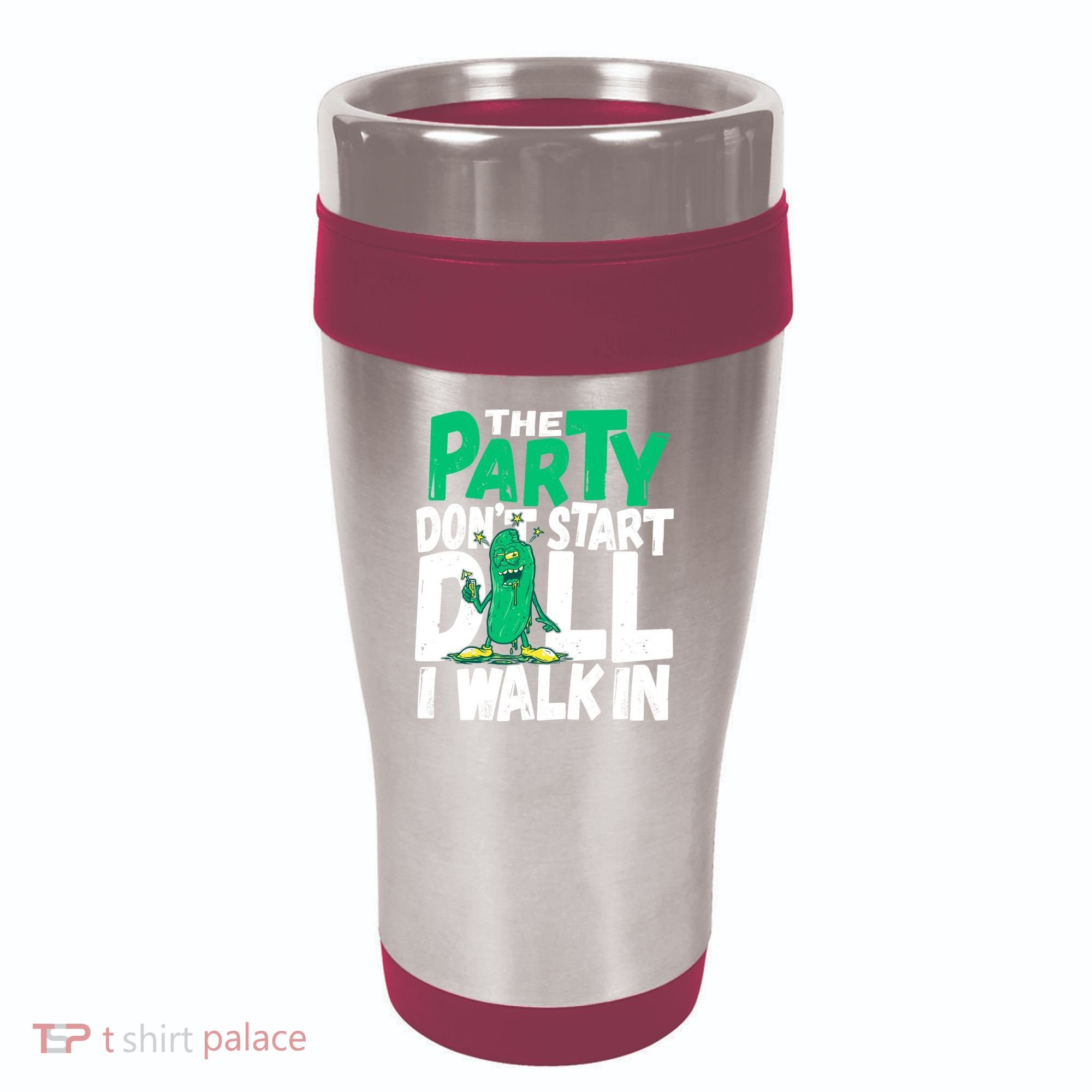Funny Dill Pickle Lover The Party DonT Start Till I Walk In 16oz Travel Tumbler