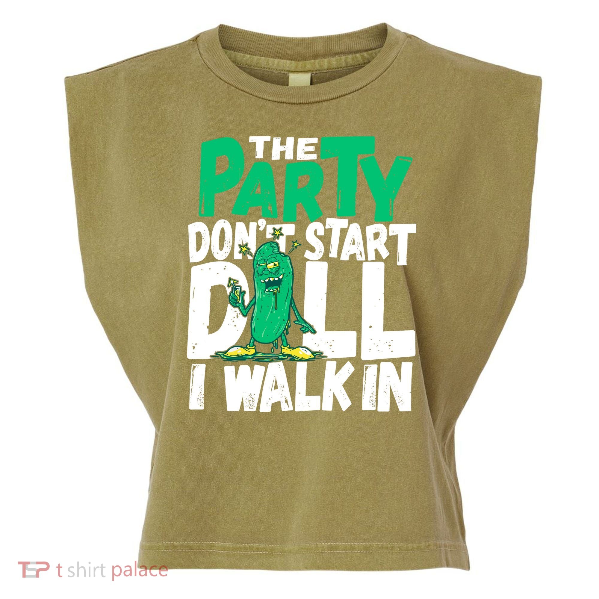 Funny Dill Pickle Lover The Party DonT Start Till I Walk In Garment-Dyed Women's Muscle Tee