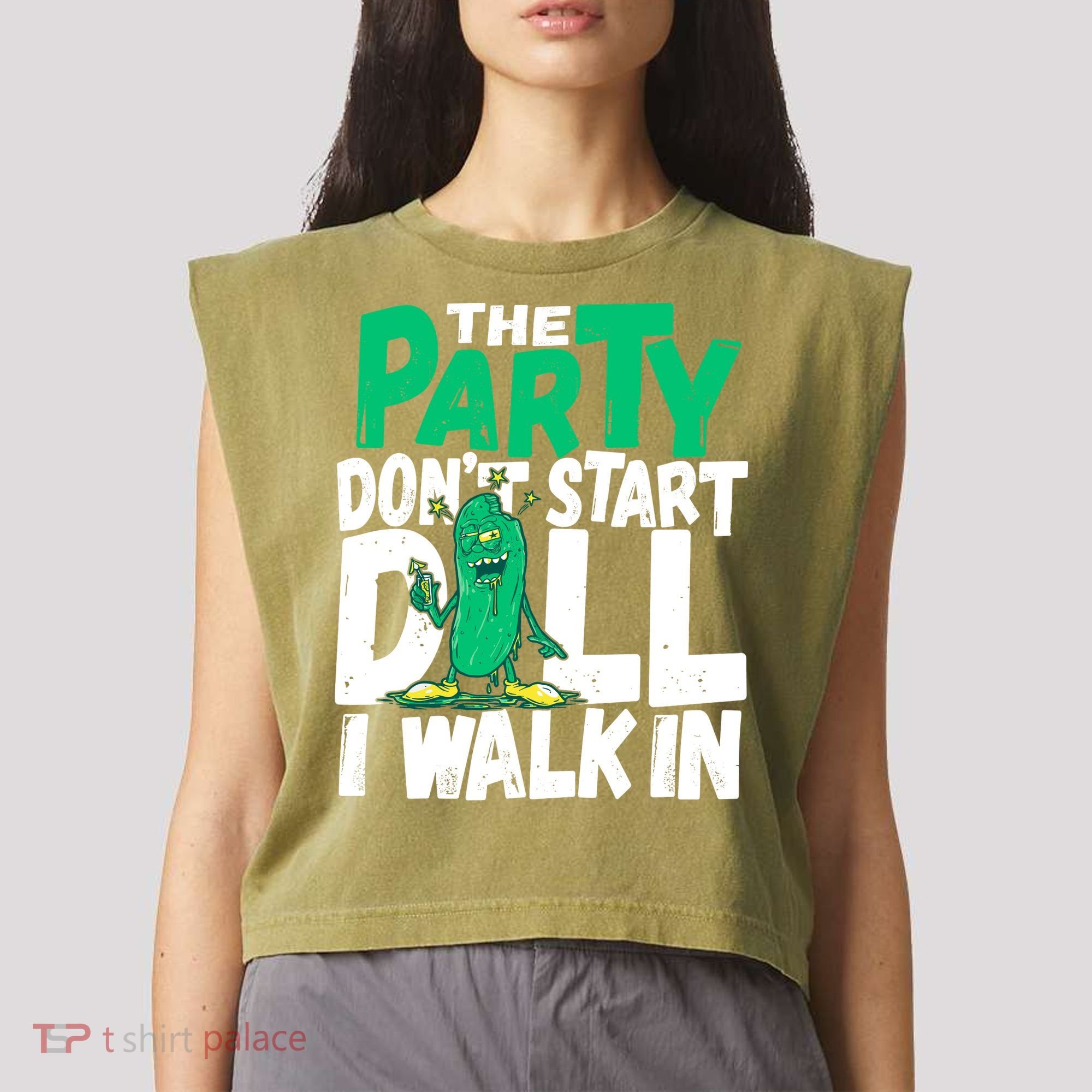 Funny Dill Pickle Lover The Party DonT Start Till I Walk In Garment-Dyed Women's Muscle Tee