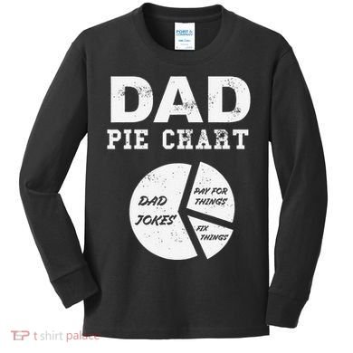 Funny Dad Pie Chart Dad Jokes Pay For Things Fix Things Kids Long Sleeve Shirt