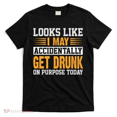 Funny Drinking Quote Alcohol Jokes T-Shirt