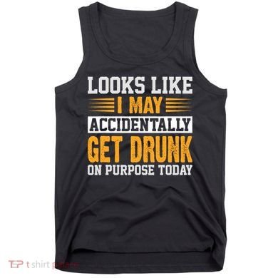 Funny Drinking Quote Alcohol Jokes Tank Top