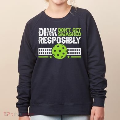 Funny Dink Responsibly Don't Get Smashed Pickleball Women's Sweatshirt