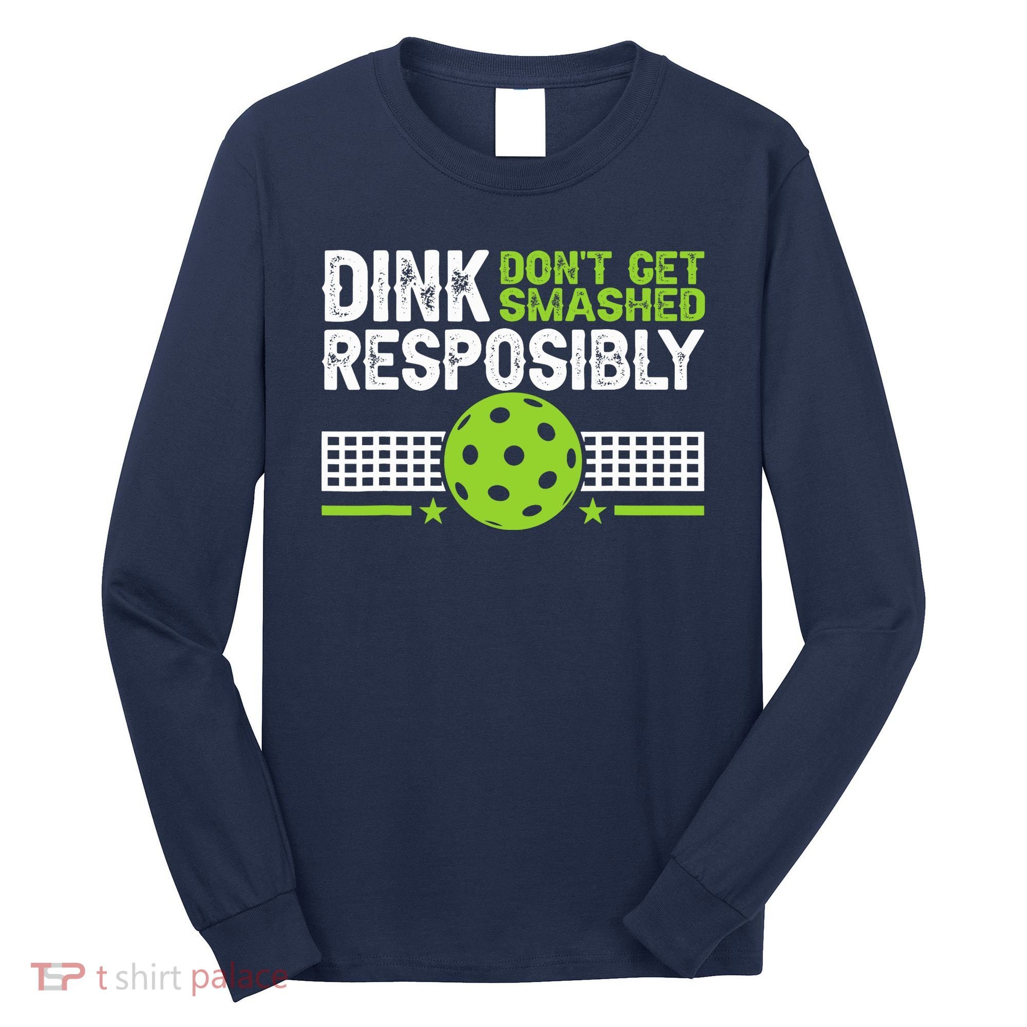 Funny Dink Responsibly Don't Get Smashed Pickleball Long Sleeve Shirt
