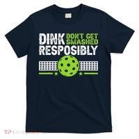 Funny Dink Responsibly Don't Get Smashed Pickleball T-Shirt thumb 0