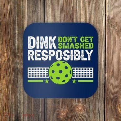 Funny Dink Responsibly Don't Get Smashed Pickleball Coaster