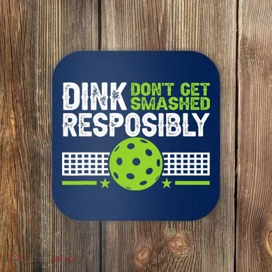 Funny Dink Responsibly Don't Get Smashed Pickleball Coaster