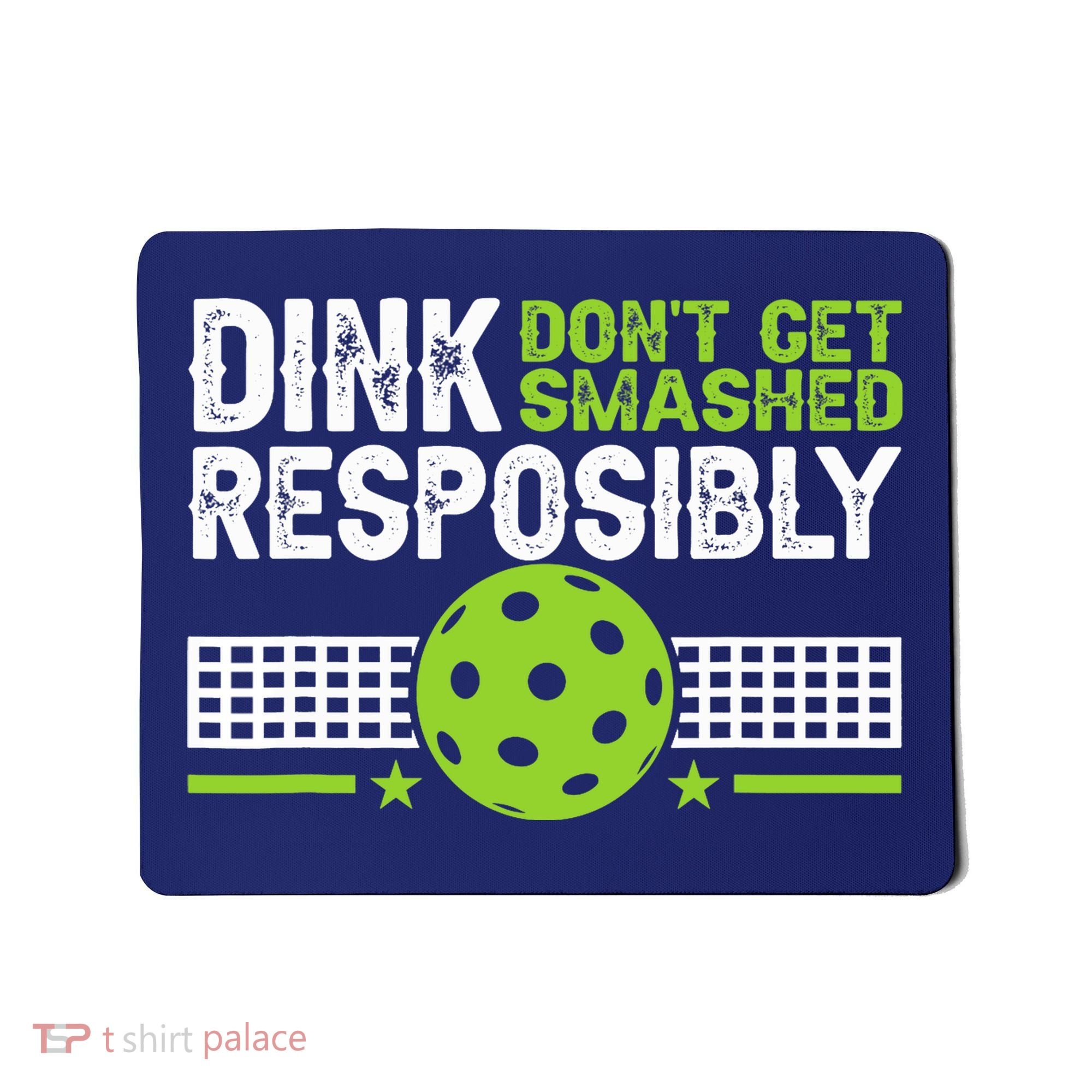 Funny Dink Responsibly Don't Get Smashed Pickleball Mousepad
