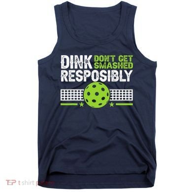 Funny Dink Responsibly Don't Get Smashed Pickleball Tank Top