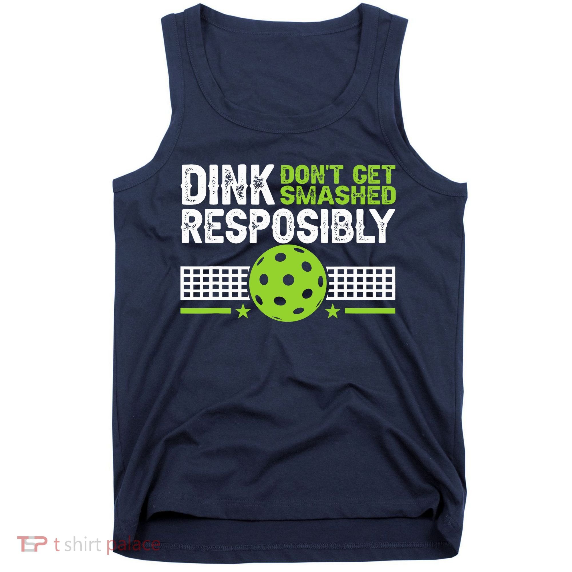 Funny Dink Responsibly Don't Get Smashed Pickleball Tank Top
