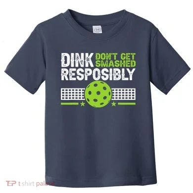Funny Dink Responsibly Don't Get Smashed Pickleball Toddler T-Shirt