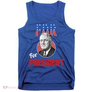 Franklin Delano Roosevelt Fdr For President Campaign Gift Tank Top