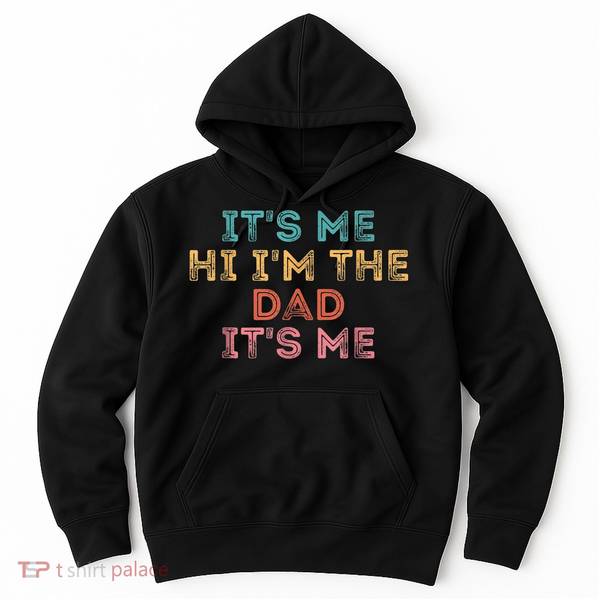  Fathers Day Shirt Its Me Hi I'm The Dad Its Me Hoodie