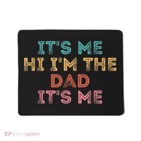  Fathers Day Shirt Its Me Hi I'm The Dad Its Me Mousepad thumb 0