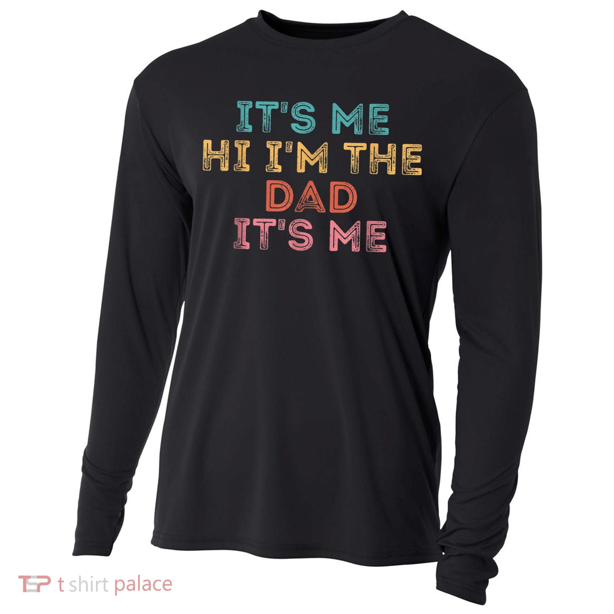  Fathers Day Shirt Its Me Hi I'm The Dad Its Me Cooling Performance Long Sleeve Crew