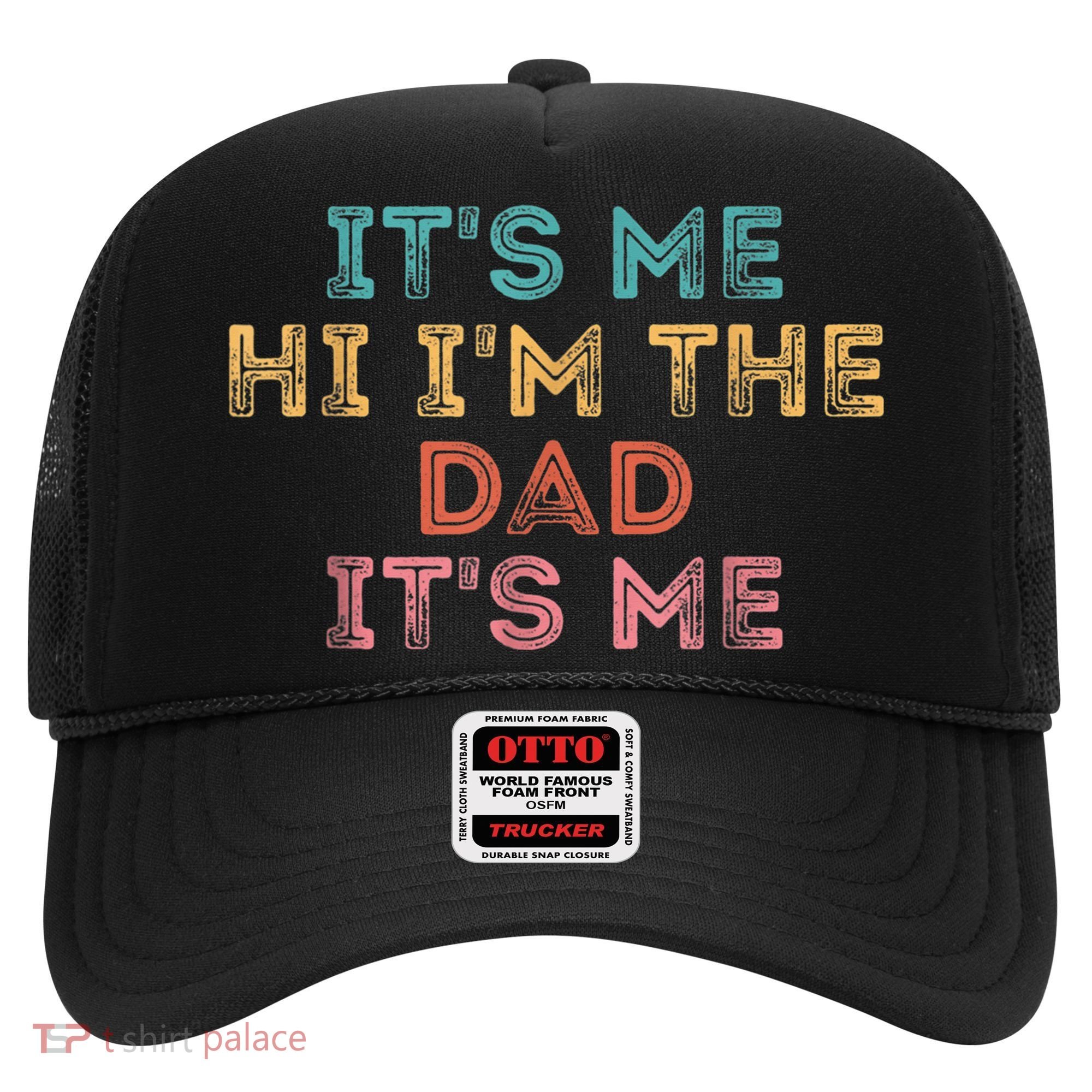  Fathers Day Shirt Its Me Hi I'm The Dad Its Me Hat