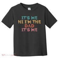  Fathers Day Shirt Its Me Hi I'm The Dad Its Me Toddler T-Shirt thumb 0