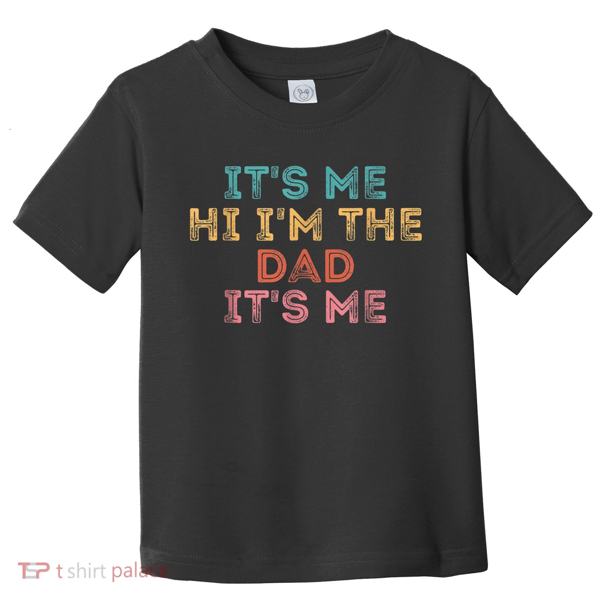  Fathers Day Shirt Its Me Hi I'm The Dad Its Me Toddler T-Shirt