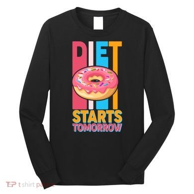 Funny Diet Starts Tomorrow Donut Love Long Sleeve Shirt