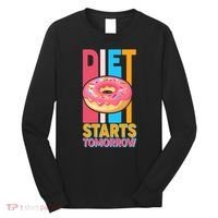 Funny Diet Starts Tomorrow Donut Love Long Sleeve Shirt thumb 0