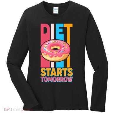 Funny Diet Starts Tomorrow Donut Love Women's Long Sleeve Shirt
