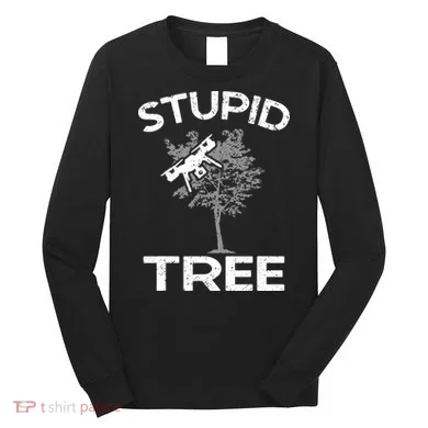 Funny Drones Stupid Tree Rc Drone Pilot Quadcopter Fpv Long Sleeve Shirt