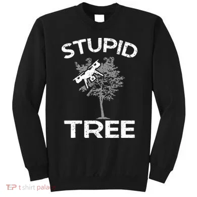 Funny Drones Stupid Tree Rc Drone Pilot Quadcopter Fpv Sweatshirt