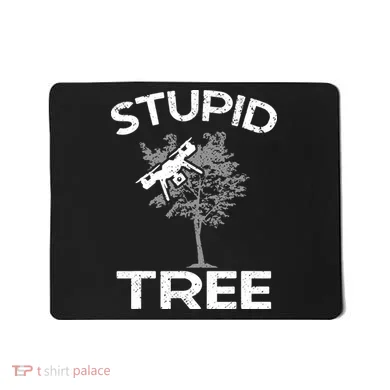 Funny Drones Stupid Tree Rc Drone Pilot Quadcopter Fpv Mousepad