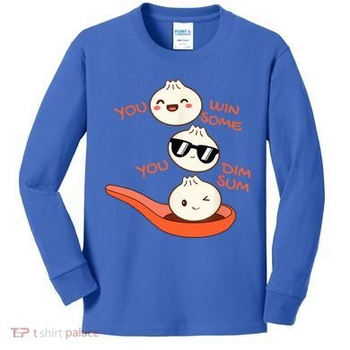 Funny Dim Sum You Win Some You Dim Sum Dumpling Lover Kids Long Sleeve Shirt