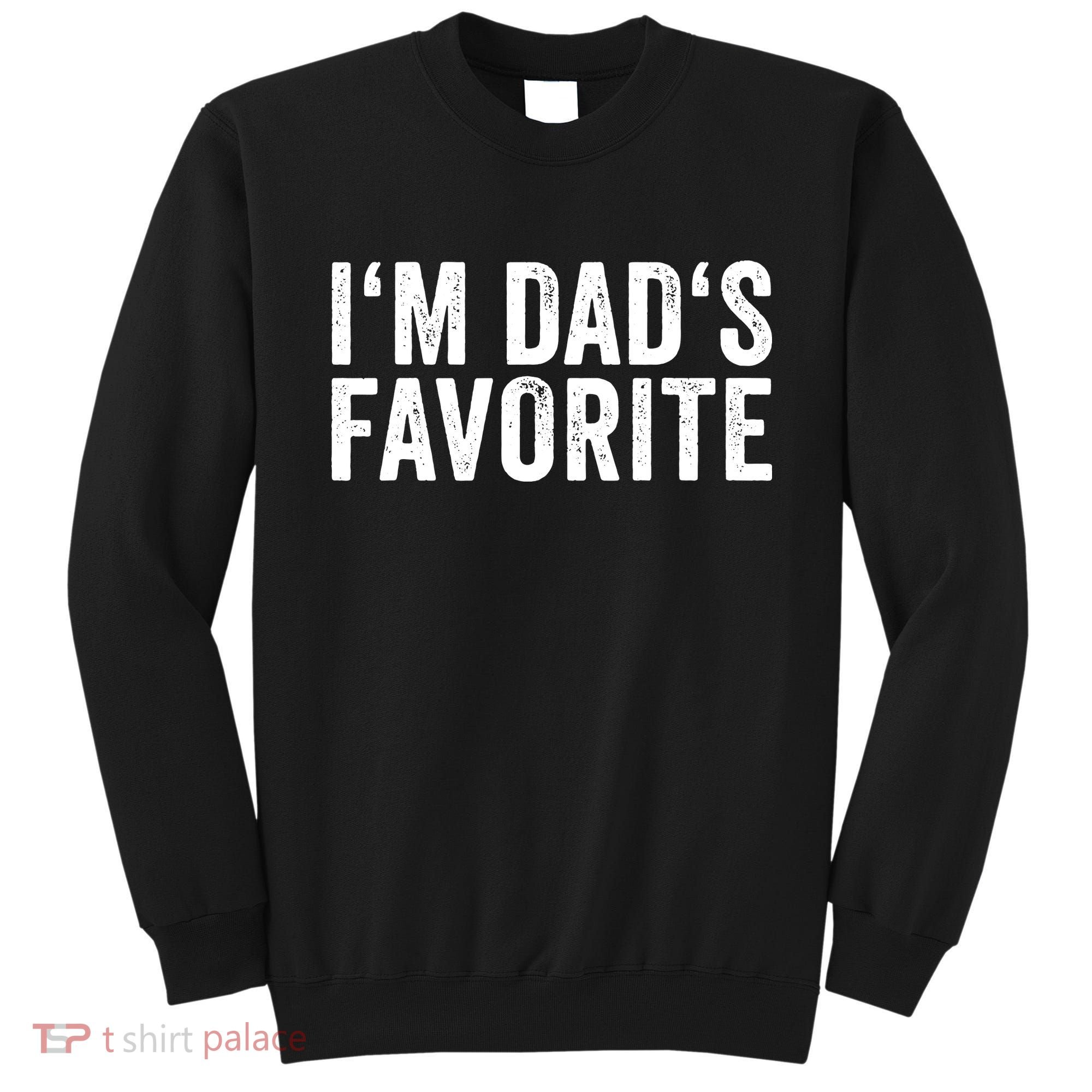 Favorite Daughter Son Child Boy Girl Im Dads Favorite Sweatshirt
