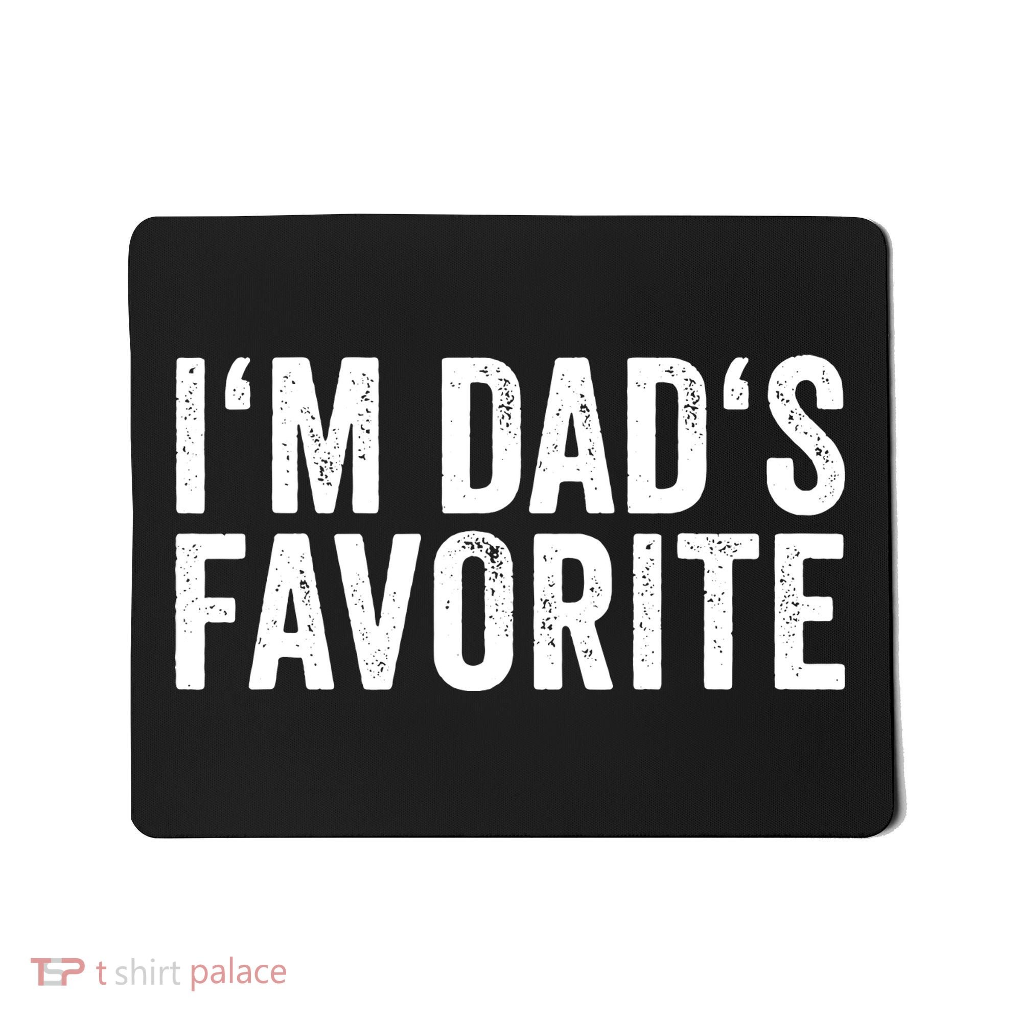 Favorite Daughter Son Child Boy Girl Im Dads Favorite Mousepad