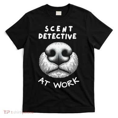 Fun Dog Scent Design Scent Detective At Work T-Shirt
