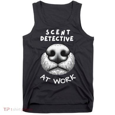 Fun Dog Scent Design Scent Detective At Work Tank Top